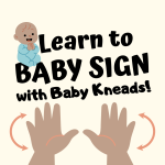 "Learn to Baby Sign with Baby Kneads" in black text on a pale  yellow background. An image of a baby