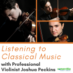 Listening to Classical Music with Professional Violinist Joshua Peckins.