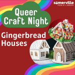 Queer Craft Night. Gingerbread Houses. Somerville Public Library.