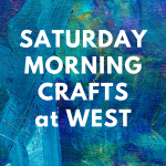 Saturday Morning Crafts West