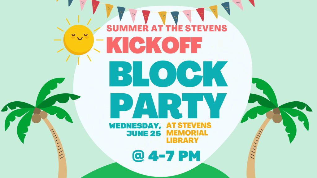 Wednesday, June 25, 2025 | Kickoff Block Party | Stevens Memorial Library