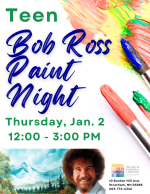 Teen Bob Ross Paint Night Thursday, January 21, 2:00—3:00 PM, Youth Activity Room, Wiggin Memorial