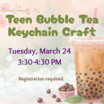 Teen Bubble Tea Keychain March 24 3:30-4:30 pm Wiggin Memorial Library 