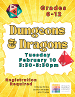 Teen Dungeons & Dragons (Grades 6-12) Tuesday, February 10, 3:30—5:30 PM