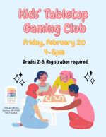 Kids Tabletop Gaming Club Friday, February 20, 4:00—5:00 PM