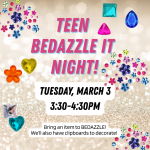 Teen Bedazzle It Night March 3 3:30-4:30 PM