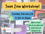 Teen Zine Workshop Tuesday, February 24, 3:30—4:30 PM