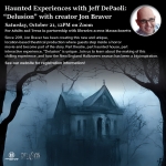 VIRTUAL: Inside 'Delusion' with Creator Jon Braver (Haunted Experiences Series)