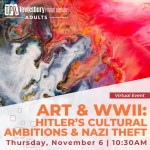 Art & World War II -- Hitler’s Cultural Ambitions and Nazi Theft