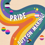 A curved rainbow with the words "pride button making" surrounded by images of circular Pride flag bu
