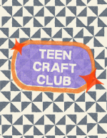 Teen Craft Club.