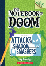 The Notebook of Doom: Attack of the Shadow Smashers by Troy Cummings.
