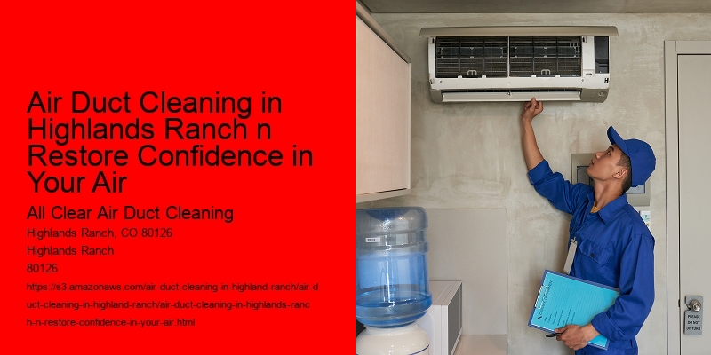 Air Duct Cleaning in Highlands Ranch n Restore Confidence in Your Air