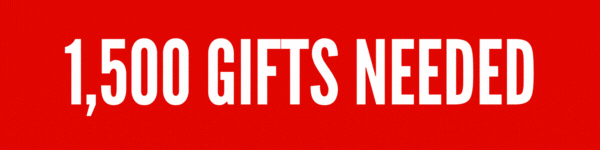 1,500 GIFTS NEEDED