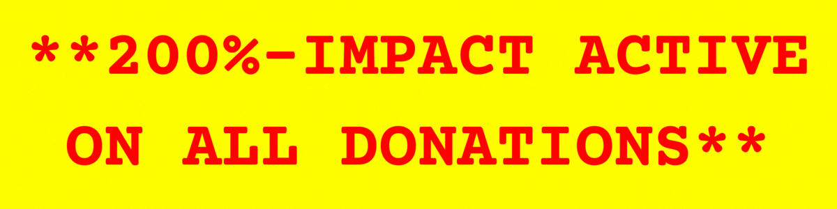 **200%-IMPACT ACTIVE ON ALL DONATIONS**