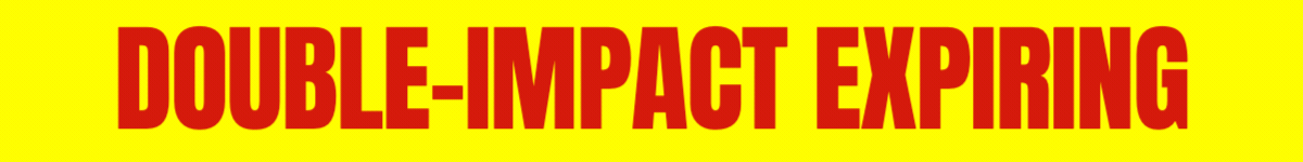 DOUBLE-IMPACT EXPIRING!