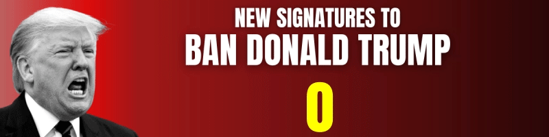 New signatures to ban Donald Trump: