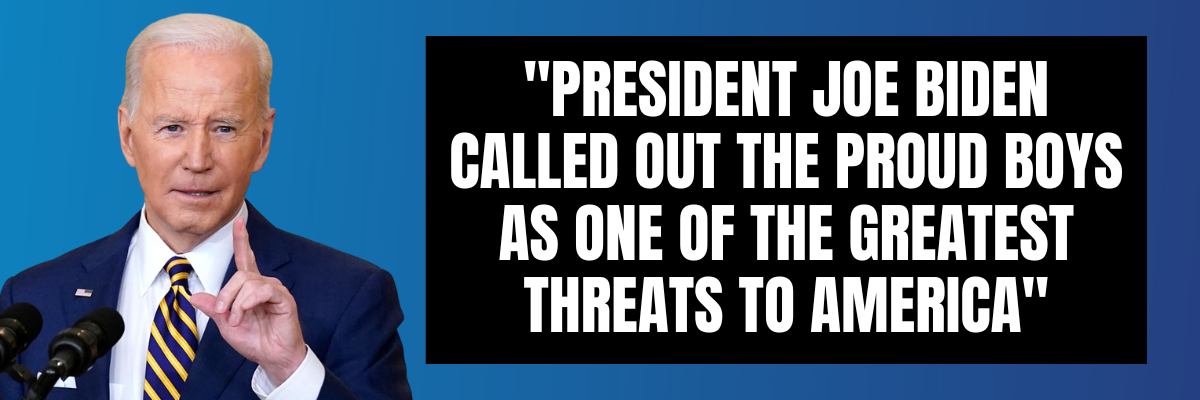 President Joe Biden called out the Proud Boys as one of the greatest threats to America