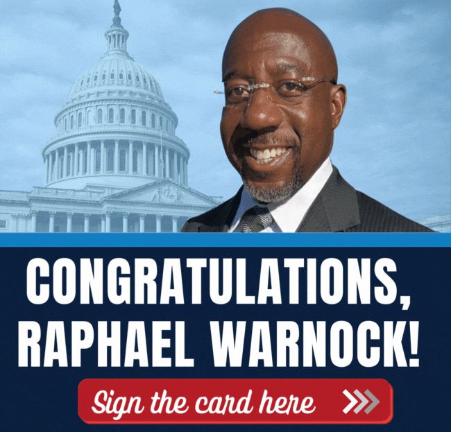 Congratulations Raphael Warnock! Sign the card now >>
