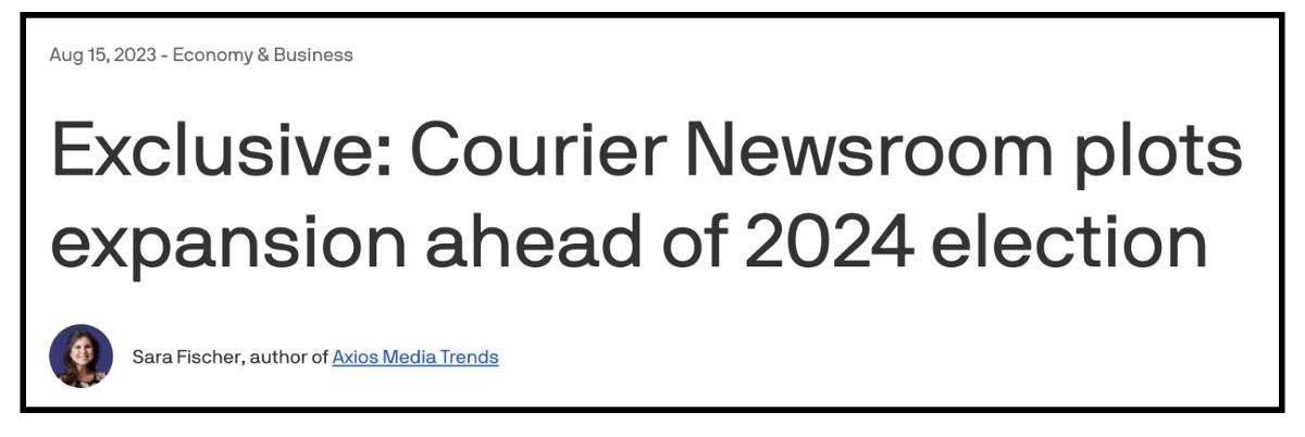 A headline from Axios detailing an interview with Courier Founder and Publisher, Tara McGowan detailing plans to expand this year and next year in 2024. 