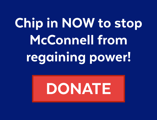 Chip in NOW to stop McConnell from regaining power!