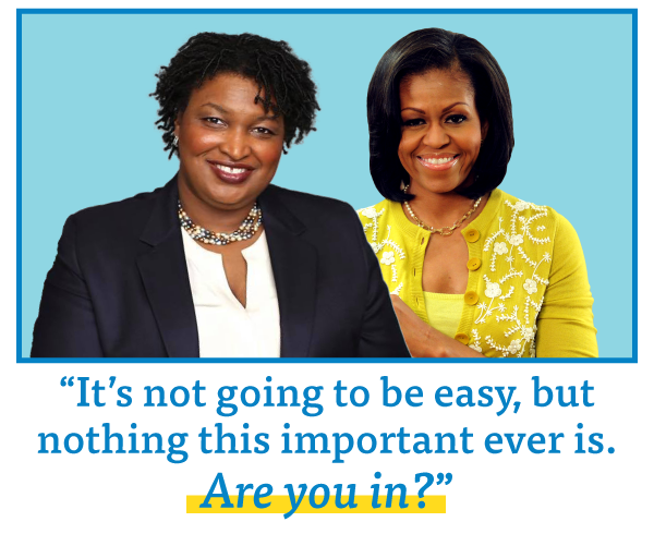 Photos of Stacey Abrams and Michelle Obama. 'It's not going to be easy, but nothing this important ever is. Are you in?'