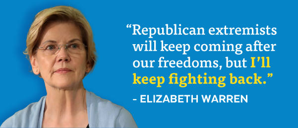 'Republican extremists will keep coming after our freedoms, but I'll keep fighting back.' - Elizabeth Warren