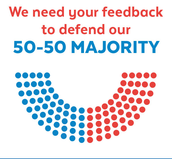 We need your feedback to defend our 50-50 majority