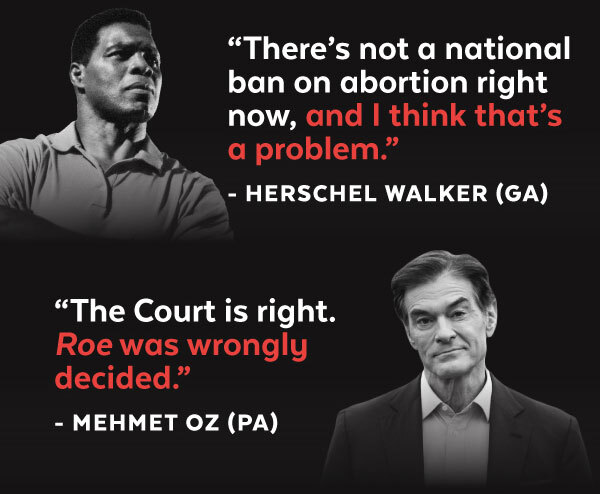 Herschel Walker - 'There’s not a national ban on abortion right now, and I think that’s a problem.' Mehmet Oz - 'The Court is right. Roe was wrongly decided.'