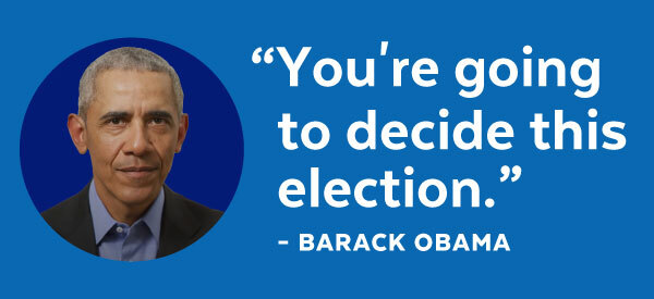 'You're going to decide this election.' -Barack Obama