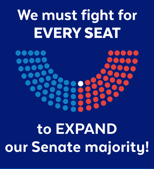 We must fight for EVERY SEAT to EXPAND our Senate majority!