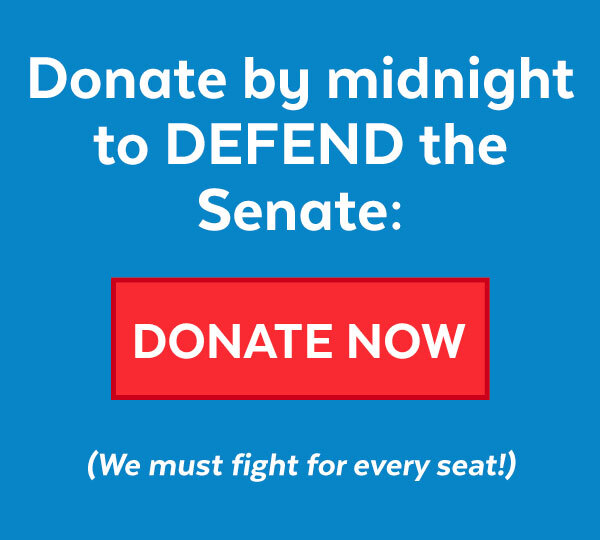 Donate by midnight to DEFEND the Senate (We must fight for every seat!)