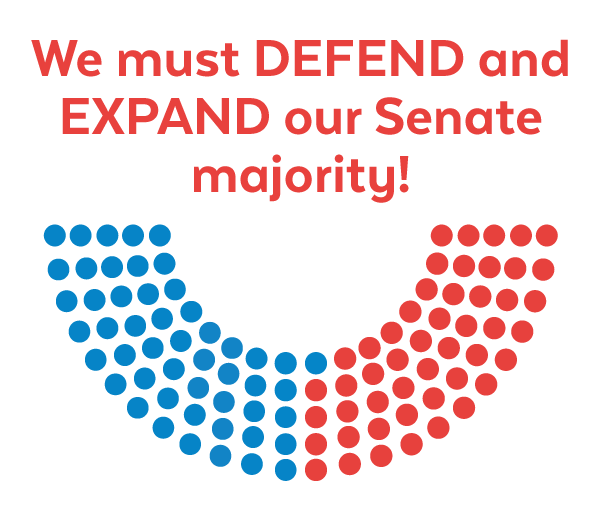 We must DEFEND and EXPAND our Senate majority!