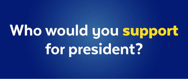 Who would you support for president?
