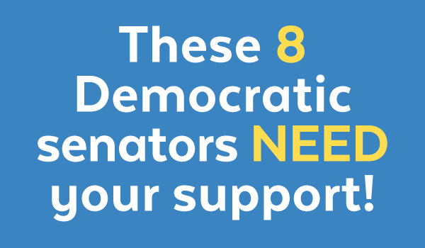 These 8 Democratic senators need your support!