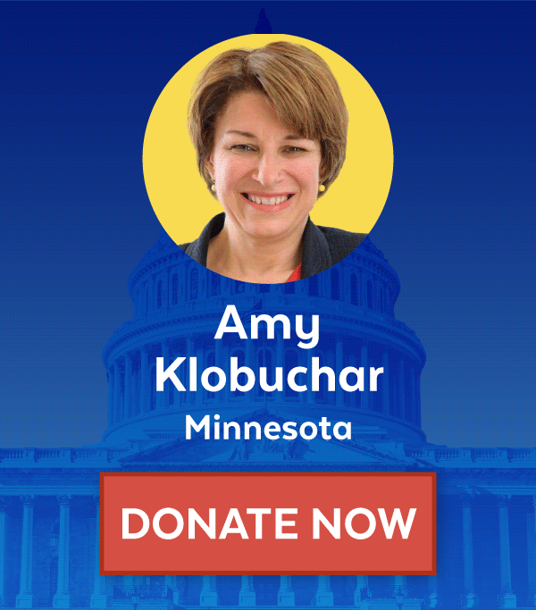 Amy Klobuchar (Minnesota), Bob Casey (Pennsylvania), Jacky Rosen (Nevada), Tammy Baldwin (Wisconsin), Elizabeth Warren (Massachusetts), Tim Kaine (Virginia), Jon Tester (Montana), Sherrod Brown (Ohio). Donate Now!