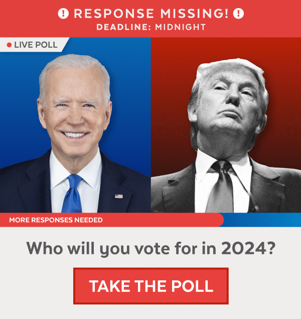 Response missing! Take the poll before the midnight deadline: Who will you vote for in 2024, Joe Biden or Donald Trump?