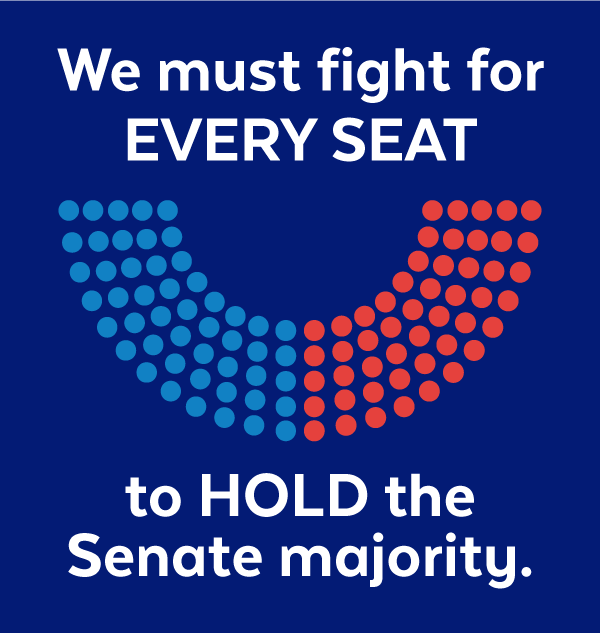 We must fight for EVERY SEAT to HOLD the Senate majority