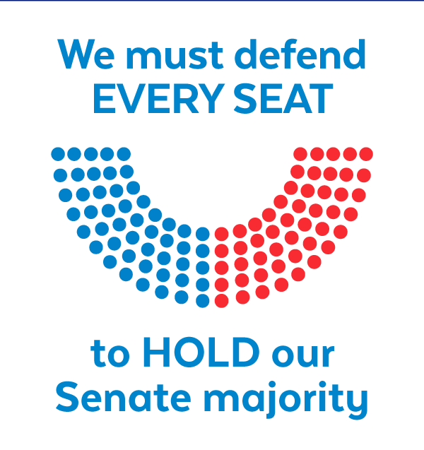 We must defend every seat to hold our Senate Majority.