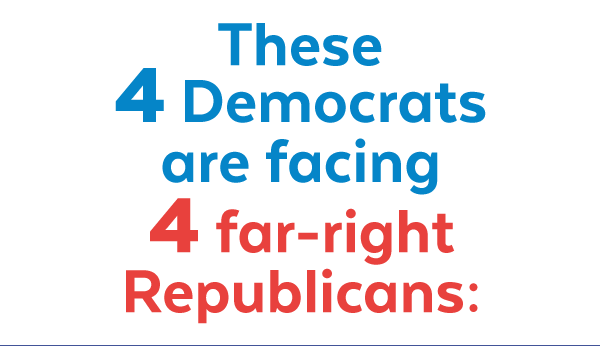 These 4 Democrats are facing 4 far-right Republicans