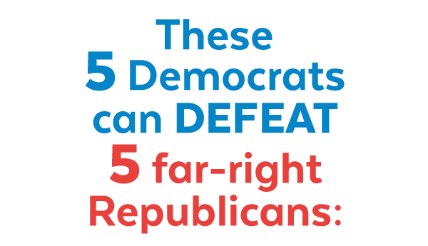 These 5 Democrats can DEFEAT 5 far-right Republicans: