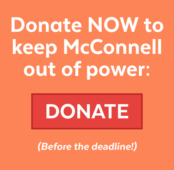 Donate now to keep McConnell out of power (before the deadline)