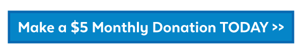 Make a $5 Monthly Donation Today >>