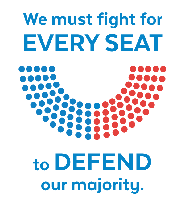 We must fight for every seat to defend our majority!