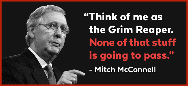 McConnell: 'Think of me as the Grim Reaper. None of that stuff is going to pass.'