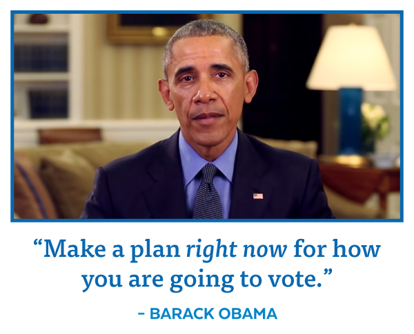 President Obama: 'Make a plan right now for how you are going to vote.'