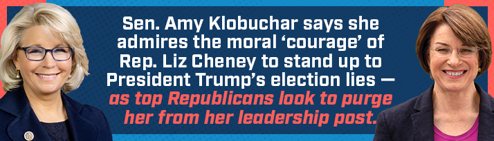 Sen. Amy Klobuchar says she admires the moral 'courage' of Rep. Liz Cheney to stand up to President Trump's election lies — as top Republicans look to purge her from her leadership post.