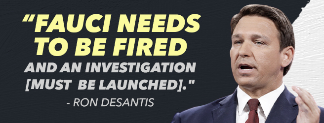 'Fauci needs to be fired and an investigation [must be launched].' - Desantis