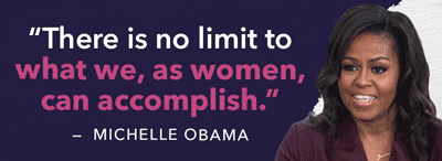 'There is no limit to what we, as women, can accomplish.' - Michelle Obama