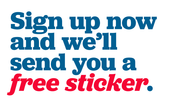 Sign up today and we'll send you your free sticker.